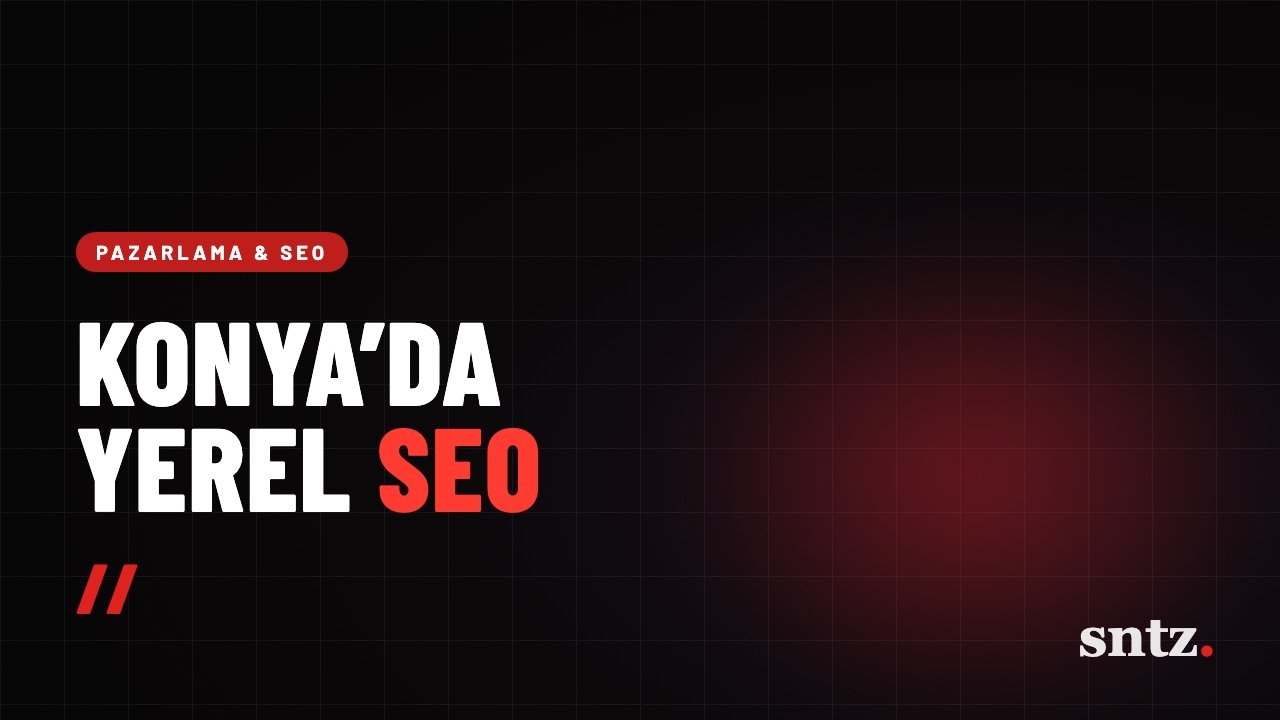 Konya'da Yerel SEO: Google'da Nasıl Öne Çıkarsınız?
